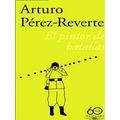 El Pintor De Batallas (60 Aniversario De Alfaguara) / The Painter Of Battles