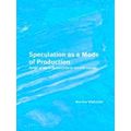 Speculation as a Mode of Production: Forms of Value Subjectivity in Art and Capi