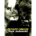 Mutant Circuit by Mark Jaskowski
