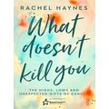 What Doesn't Kill You: The Highs, Lows And Unex...