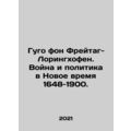 Hugo von Freitag-Loringhofen: War and Politics ...