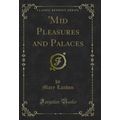 'Mid Pleasures and Palaces (Classic Reprint)