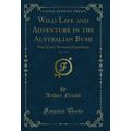 Wild Life and Adventure in the Australian Bush,...
