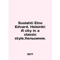 Suolahti Eino Edvard. Helsinki: A city in a classic style.Helsinki. In English