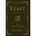 Yeast: Illustrated by Symes (Classic Reprint)