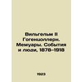 Wilhelm II of Hohenzollern: Memoirs. Events and...