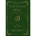 The Little Wife, Vol. 3 of 3: And the Baronet's...