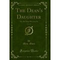 The Dean's Daughter, Vol. 1 of 3: Or, the Days ...
