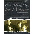 Yiddish Voices: Three Yiddish Plays by Women