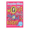 Jacqueline Wilson The Worst Thing About My Sist...