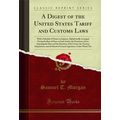 A Digest of the United States Tariff and Custom...