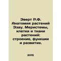 Evert R.F. Ezau Plant Anatomy: Plant Meristems, Cells, and Tissue: Structure, Fu