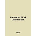 Aldanov, M. A. Works. In Russian /Aldanov, M. A...