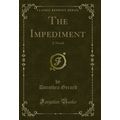 The Impediment: A Novel (Classic Reprint)