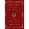 The Foolish Dictionary (Classic Reprint)