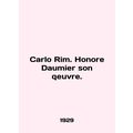 Carlo Rim. Honore Daumier son qeuvre. In English.