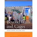 Beyond Walls And Cages: Prisons, Borders, And Global Crisis