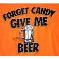 Forget Candy Give Me Beer Halloween Funny Orang...