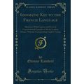 Idiomatic Key to the French Language (Classic R...