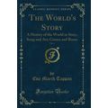 The World's Story, Vol. 4: A History of the Wor...