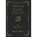 Yorksher Puddin': A Collection of the Most Popu...