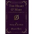 The Heart O' Mary: A Mystery Play Done in Engli...