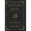 The Copper Queen, Vol. 3: A Romance of to-Day a...
