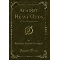 Against Heavy Odds: A Tale of Norse Heroism (Cl...