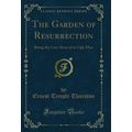 The Garden of Resurrection: Being the Love Stor...