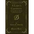 A Lady's Captivity: Among Chinese Pirates in th...