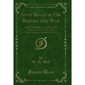 Ante Bellum; Or, Before the War (Classic Reprint)