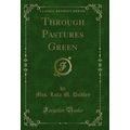 Through Pastures Green (Classic Reprint)