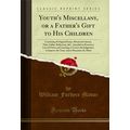 Youth's Miscellany, or a Father's Gift to His C...