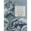 73 Av. J.C. Spartacus Et La Revolte Des Gladiat...