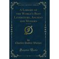 A Library of the World's Best Literature, Ancie...