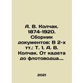 A. V. Kolchak. 1874-1920. Collection of documen...