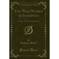 The Wise Women of Inverness: A Tale, and Other ...