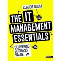 The IT Management Essentials - Delivering Business Value by Claude Doom