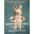 Smart Mothering - What Science Says About Caring for Your Baby and Yourself by N
