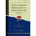 An Illustrated Monograph on Oxyhæmoglobin, Vol....