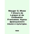 Mauger G. Mauger G.) Cours de Langue et de Civilization Francaises. Courses in F