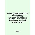 Maung Ba Khan. The University English Burmese Dictionary. Part I VIII.