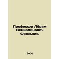 Professor Abram Veniaminovich Frolkis. In Russi...