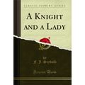 A Knight and a Lady (Classic Reprint)
