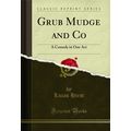 Grub Mudge and Co: A Comedy in One Act (Classic...