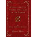 A Collection of Novels and Tales of the Fairies...