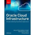 Oracle Cloud Infrastructure - A Guide To Building Cloud Native Applications