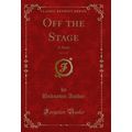 Off the Stage, Vol. 1 of 3: A Story (Classic Re...