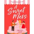 A Sweet Mess A Delicious Romantic Comedy To Devour