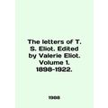 The Letters of T. S. Eliot. Edited by Valerie Eliot. Volume 1. 1898-1922. In En
